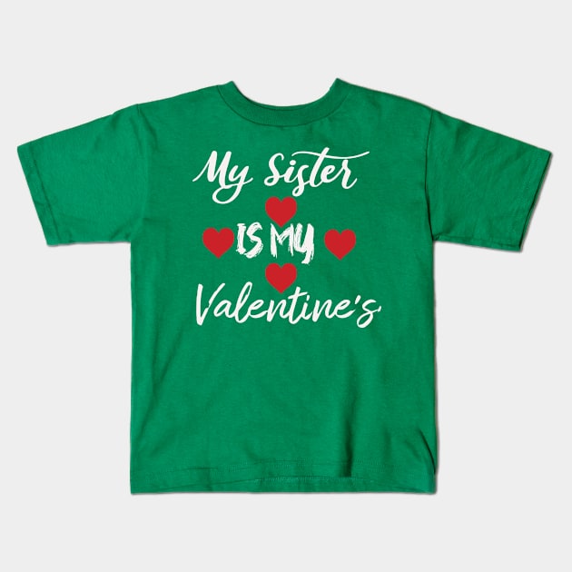 My sister is my valentine Kids T-Shirt by Morad Rif